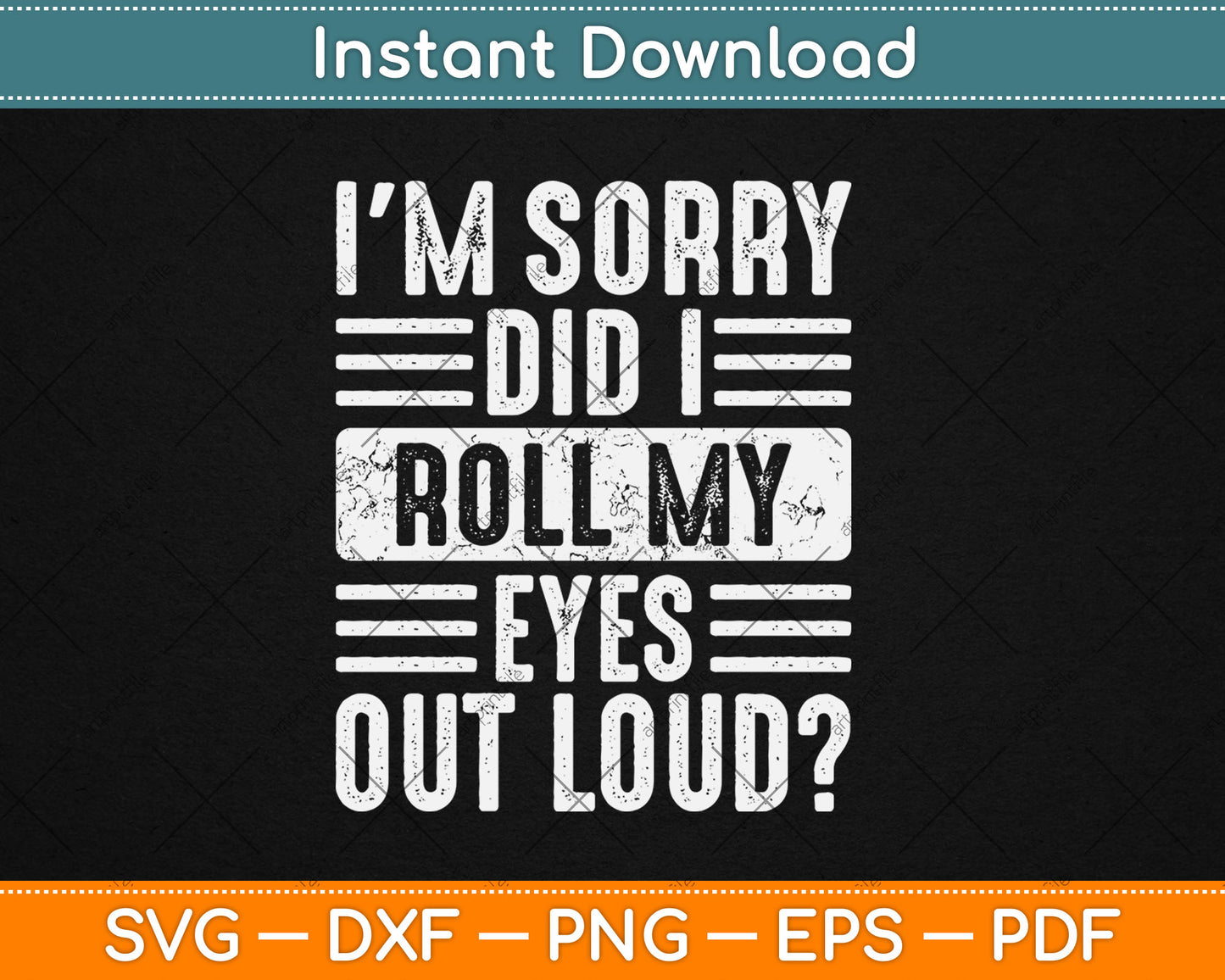 I'm Sorry Did I Roll My Eyes Out Loud Funny Vintage Svg Digital Cutting File