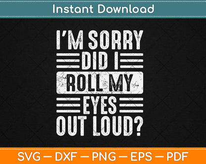I'm Sorry Did I Roll My Eyes Out Loud Funny Vintage Svg Digital Cutting File
