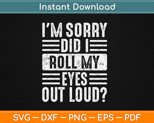 I'm Sorry Did I Roll My Eyes Out Loud Funny Vintage Svg Digital Cutting File