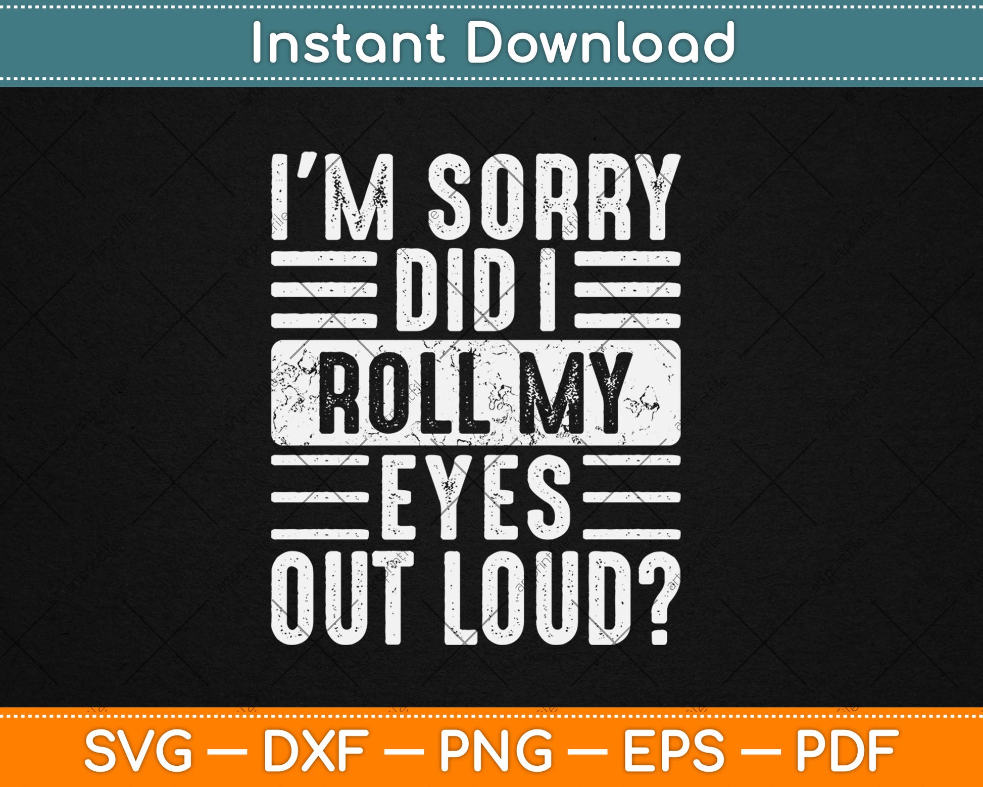 I'm Sorry Did I Roll My Eyes Out Loud Funny Sarcastic Svg Digital Cutting File
