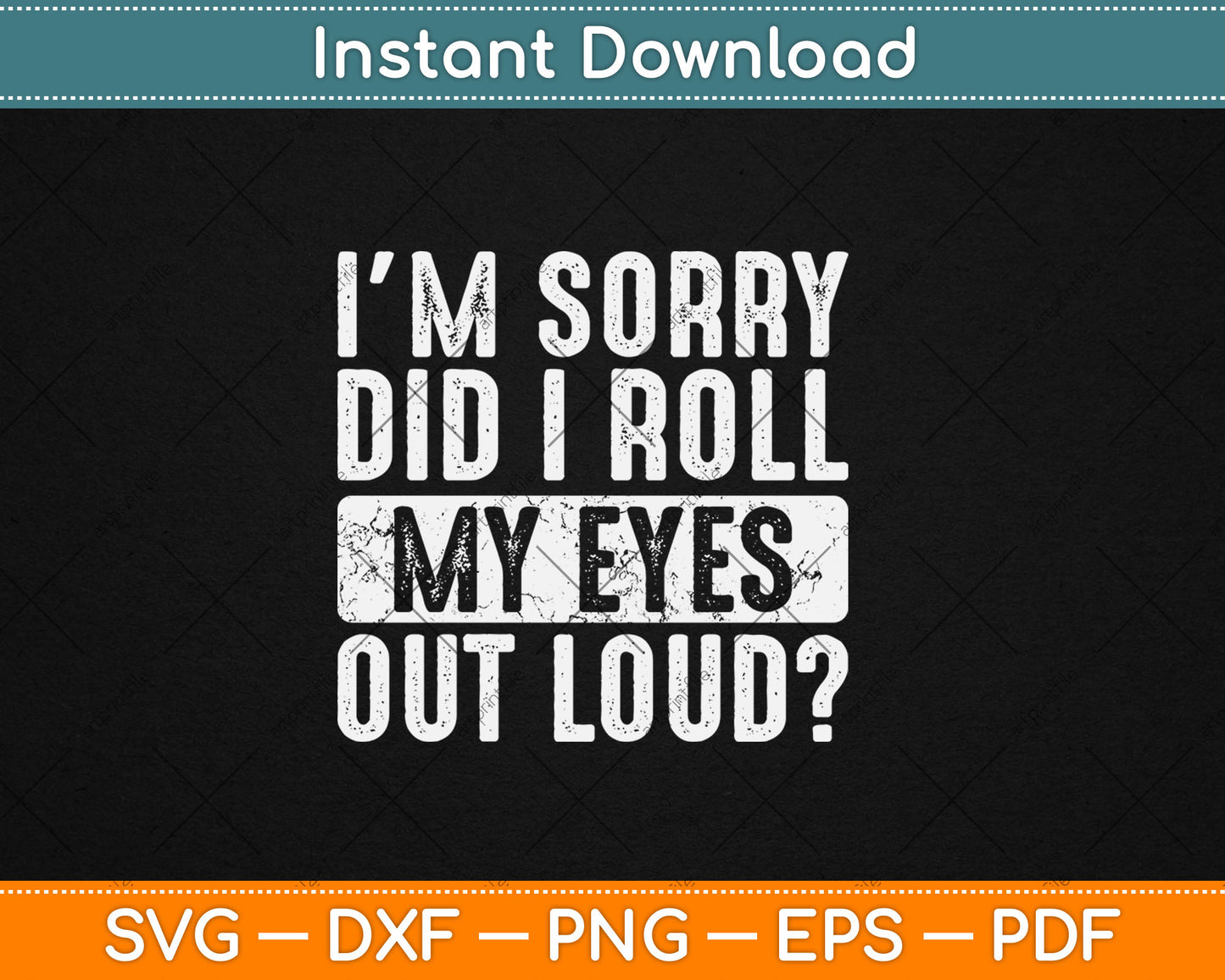 I'm Sorry Did I Roll My Eyes Out Loud Funny Vintage Svg Digital Cutting File