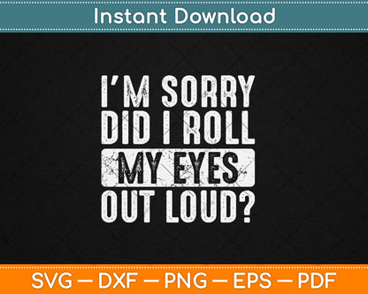 I'm Sorry Did I Roll My Eyes Out Loud Funny Vintage Svg Digital Cutting File