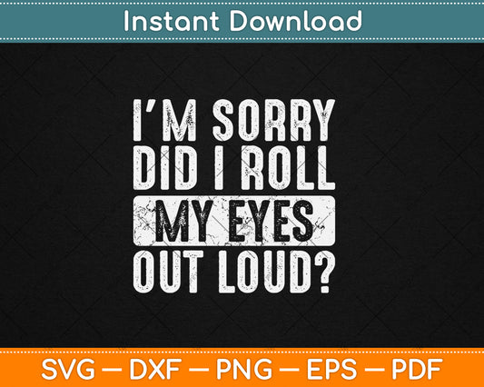 I'm Sorry Did I Roll My Eyes Out Loud Funny Vintage Svg Digital Cutting File