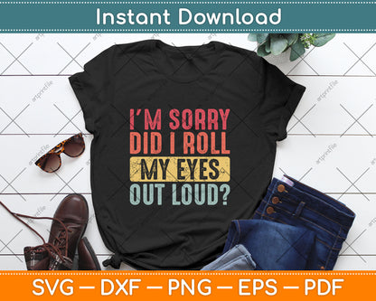 I'm Sorry Did I Roll My Eyes Out Loud Funny Vintage Svg Digital Cutting File