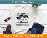 I’m Sorry If I Offended You With My Common Sense Svg Png Dxf Digital Cutting File