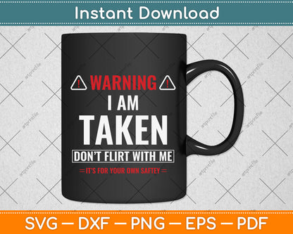 I'm Taken Don't Flirt With Me Funny Svg Png Dxf Digital Cutting File
