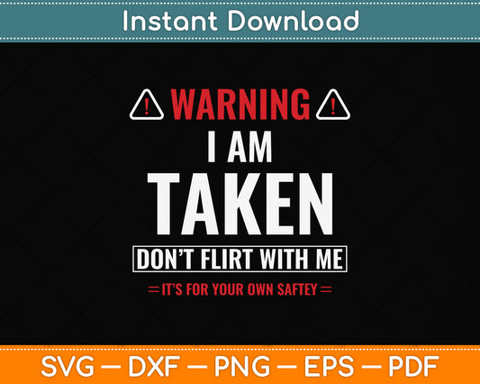 I'm Taken Don't Flirt With Me Funny Svg Png Dxf Digital Cutting File