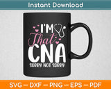 I'm That CNA Sorry Not Sorry Birthday Nurse Svg Digital Cutting File