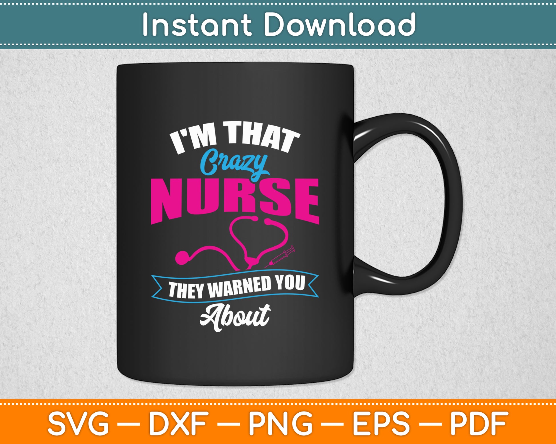 I'm That Crazy Nurse They Warned About RN Nurse Svg Digital Cutting File