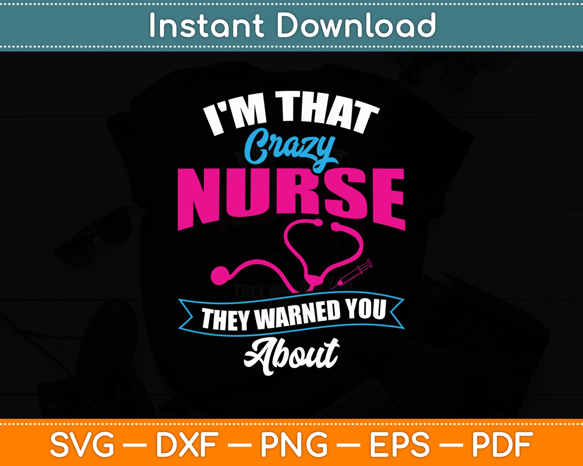 I'm That Crazy Nurse They Warned About RN Nurse Svg Digital Cutting File