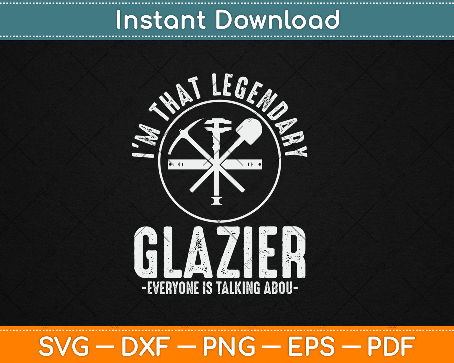 I’m That Legendary Glazier Everyone Is Talking About Father's Day Svg Digital Cutting File