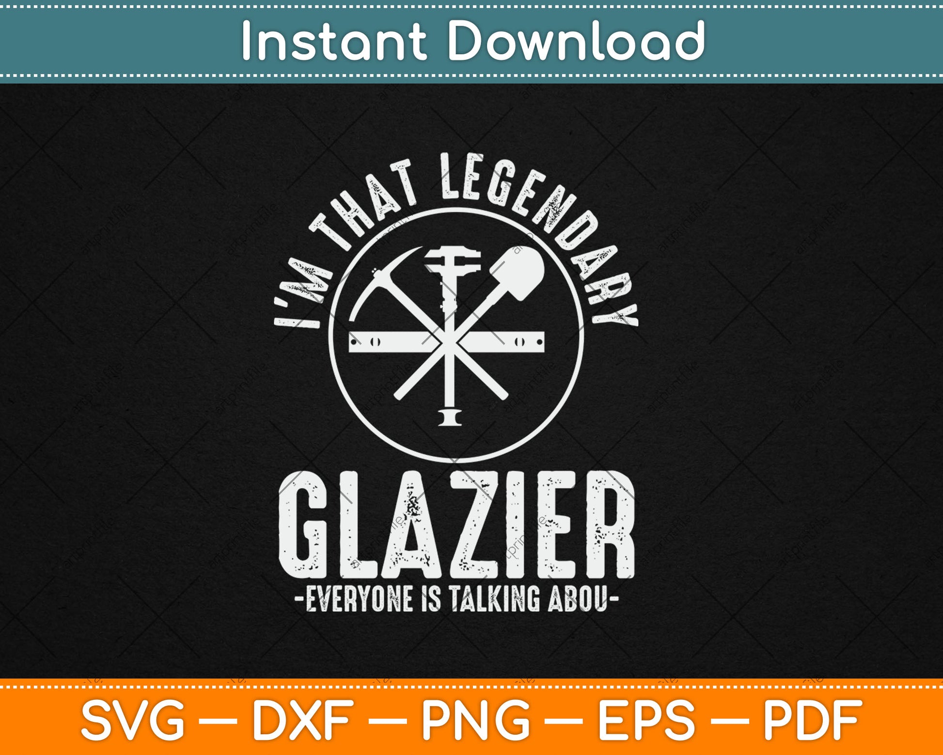 I’m That Legendary Glazier Everyone Is Talking About Father's Day Svg Digital Cutting File