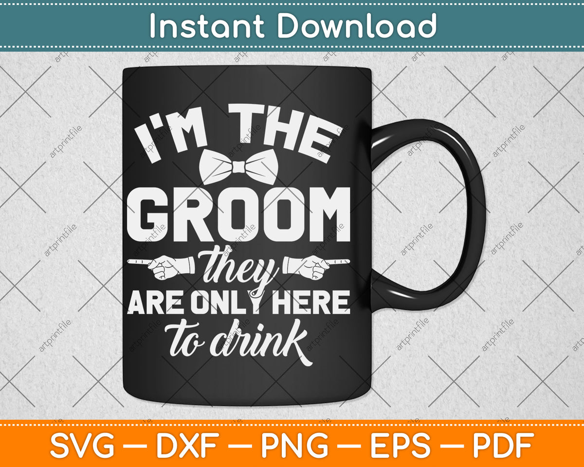 I’m The Best Groom They Are Only Here To Drink Bachelor Party Svg Cutting File