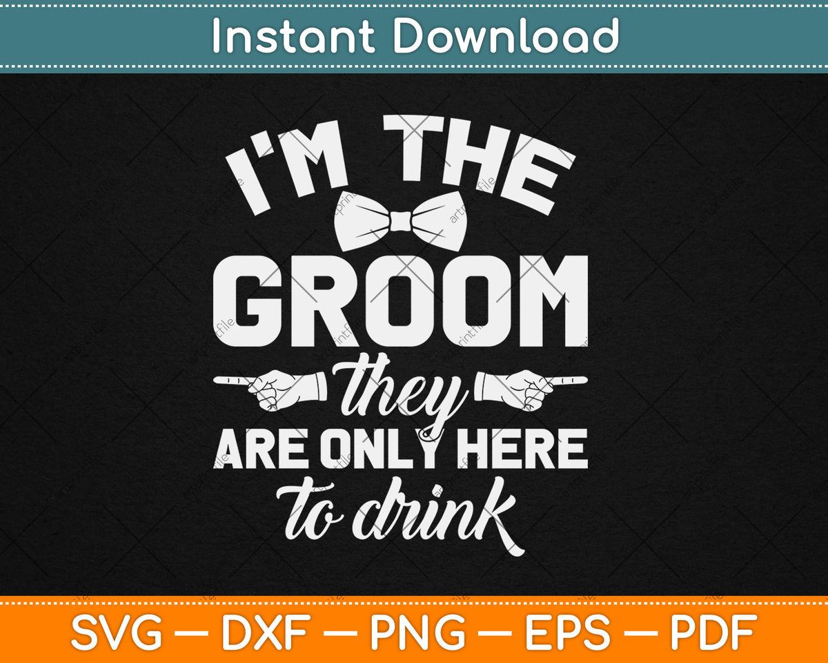 I’m The Best Groom They Are Only Here To Drink Bachelor Party Svg Cutting File