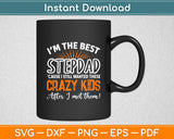 I'm The Best Stepdad Cause I Still Wanted These Crazy Kids Svg Digital Cutting File