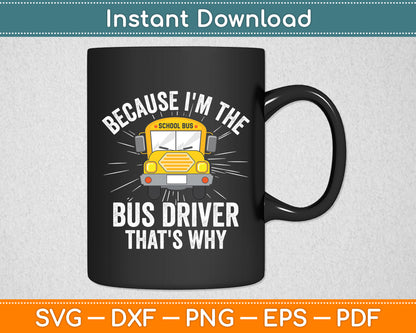 I'm The Bus Driver That's Why School Bus Funny Svg Digital Cutting File