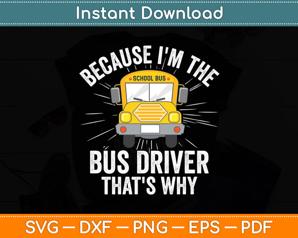 I'm The Bus Driver That's Why School Bus Funny Svg Digital Cutting File