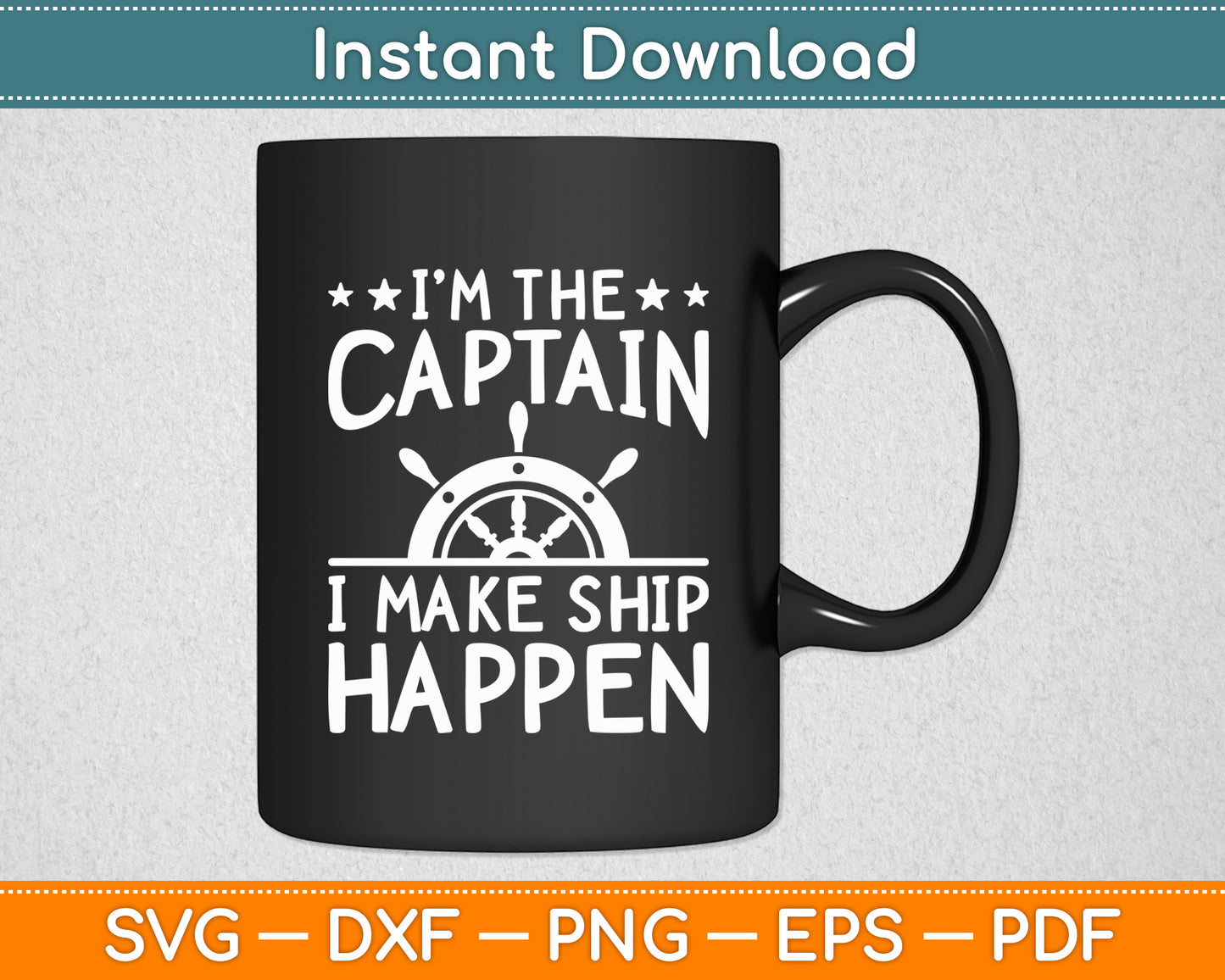 I'm The Captain I Make Ship Happen Funny Svg Digital Cutting File