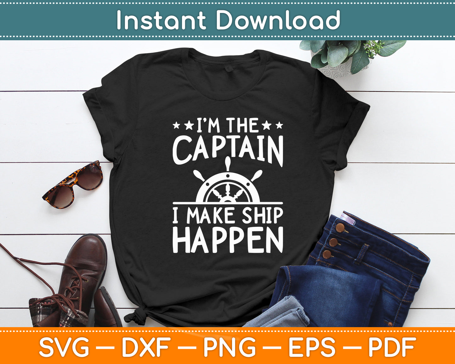 I'm The Captain I Make Ship Happen Funny Svg Digital Cutting File