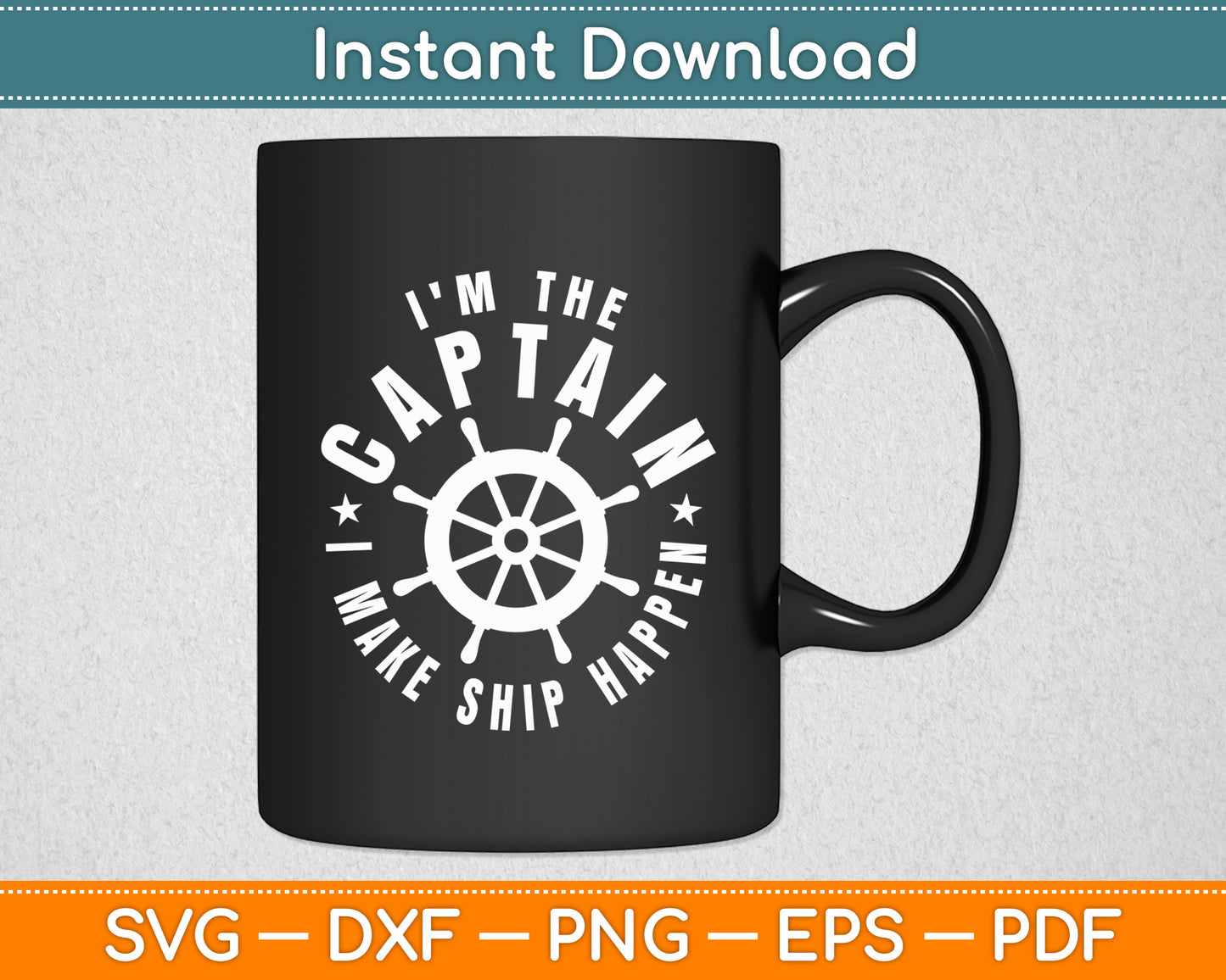 I'm The Captain I Make Ship Happen Svg Digital Cutting File