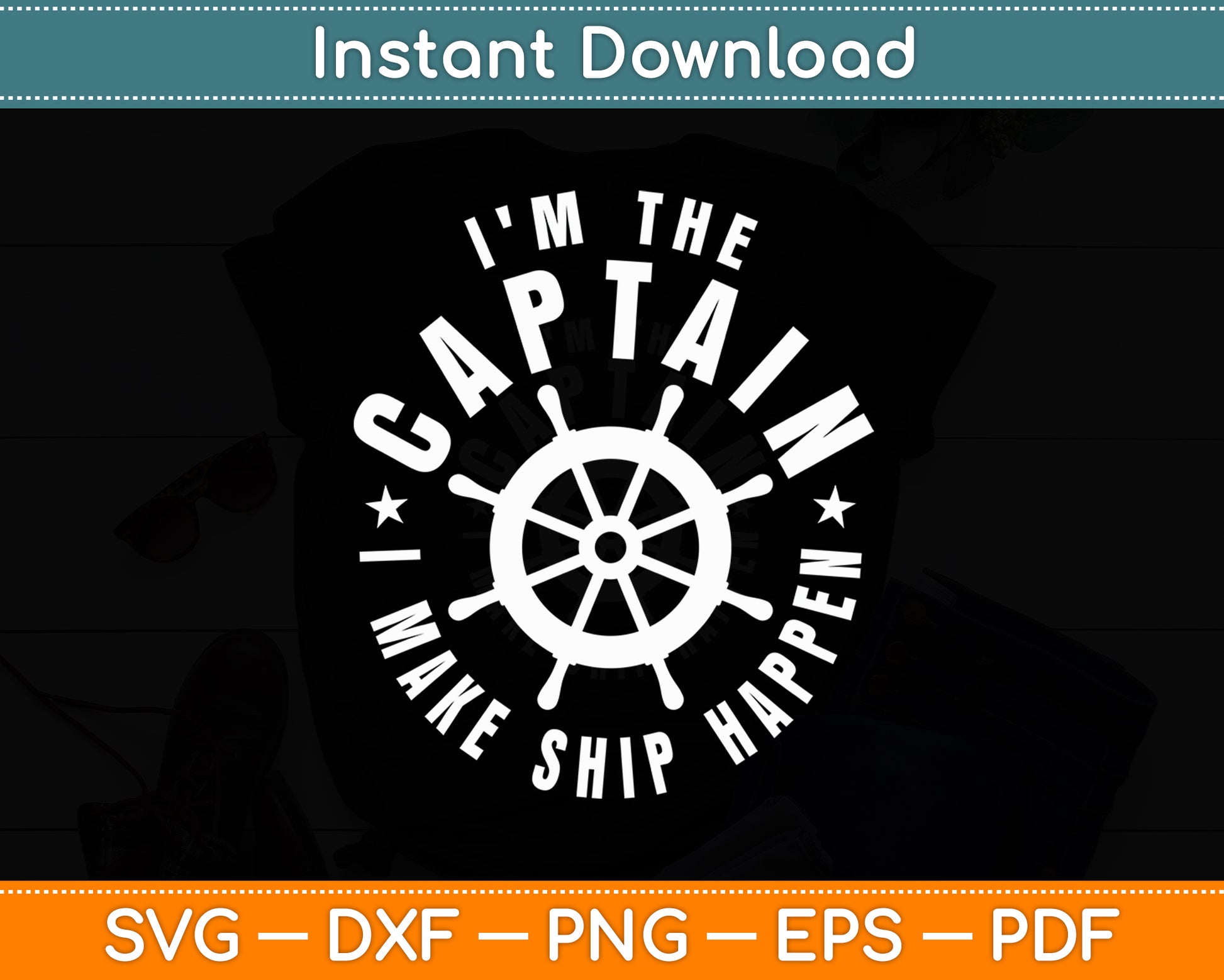 I'm The Captain I Make Ship Happen Svg Digital Cutting File