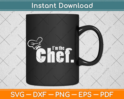 I'm The Chef - Funny Cook Chef Cooking Svg Digital Cutting File