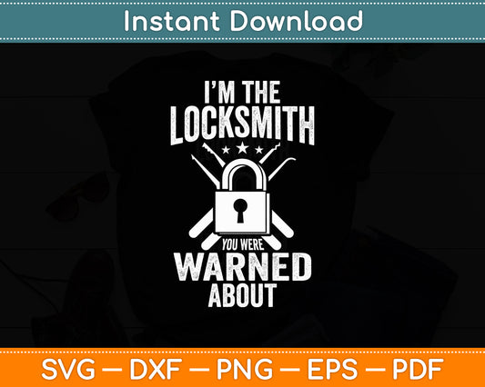 I'm The Locksmith You Were Warned About Funny Svg Digital Cutting File