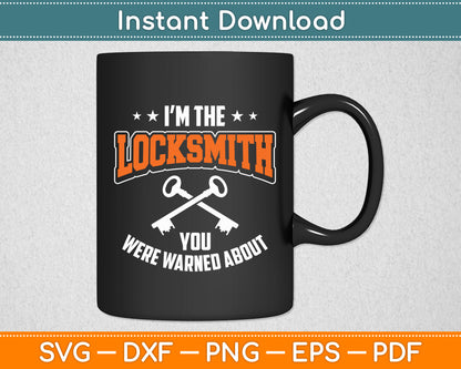 I'm The Locksmith You Were Warned About For Locksmiths Svg Digital Cutting File