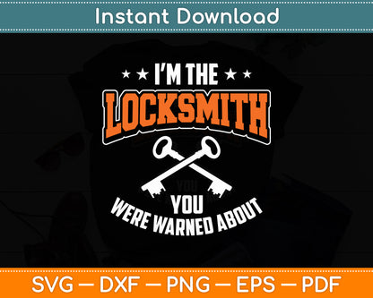 I'm The Locksmith You Were Warned About For Locksmiths Svg Digital Cutting File