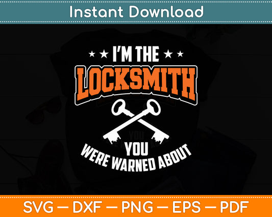 I'm The Locksmith You Were Warned About For Locksmiths Svg Digital Cutting File