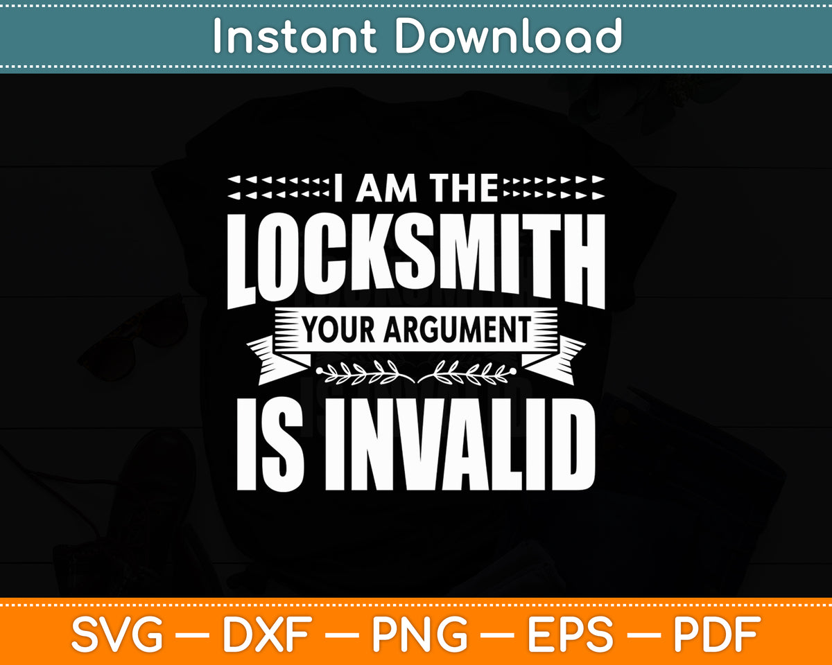 I'm The Locksmith Your Argument Is Invalid Funny Svg Digital Cutting File