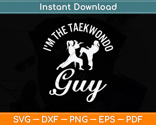 I'm The Taekwondo Guy Svg Png Dxf Digital Cutting File