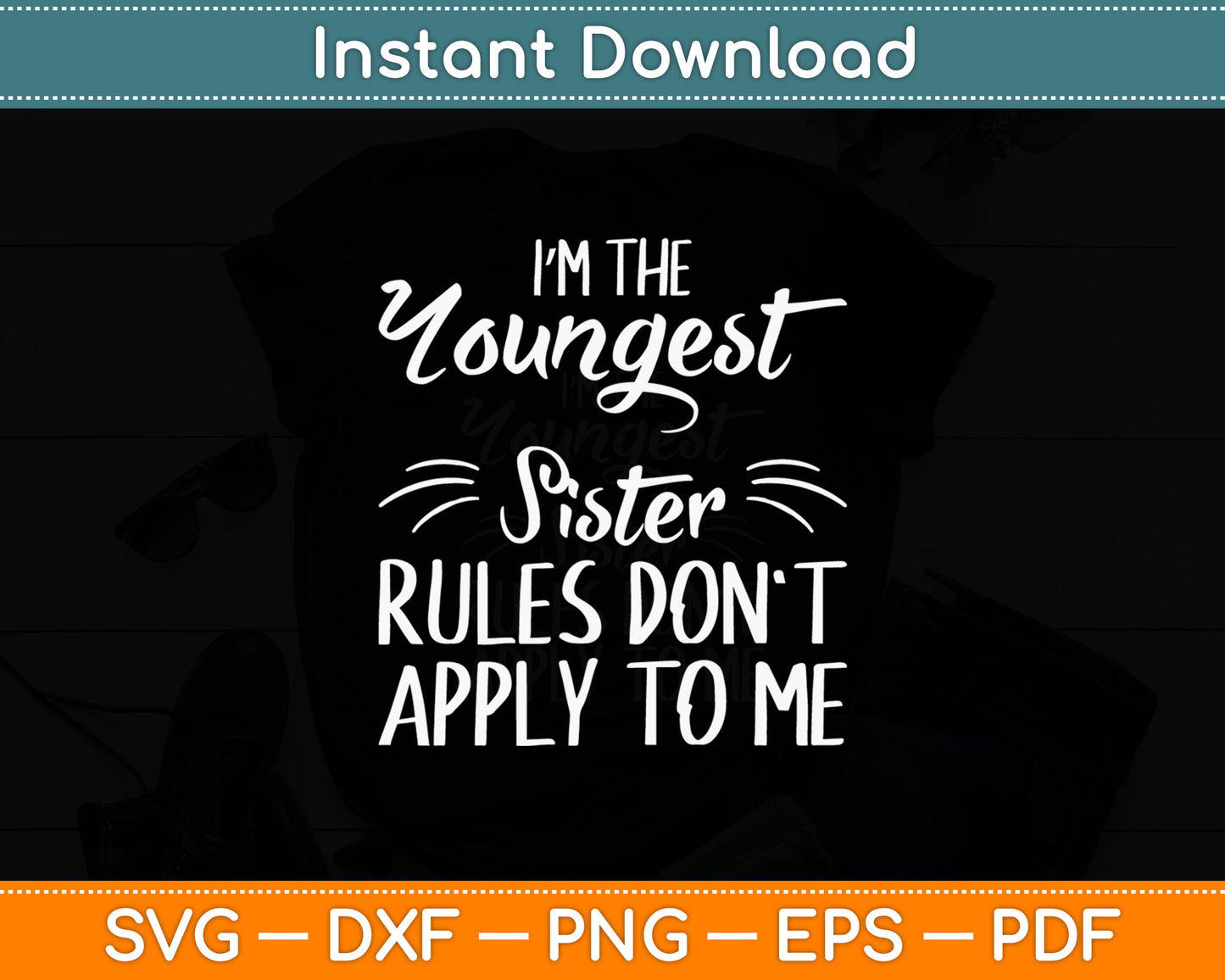 I'm The Youngest Sister Rules Don't Apply To Me Funny Sibling Svg Digital Cutting File