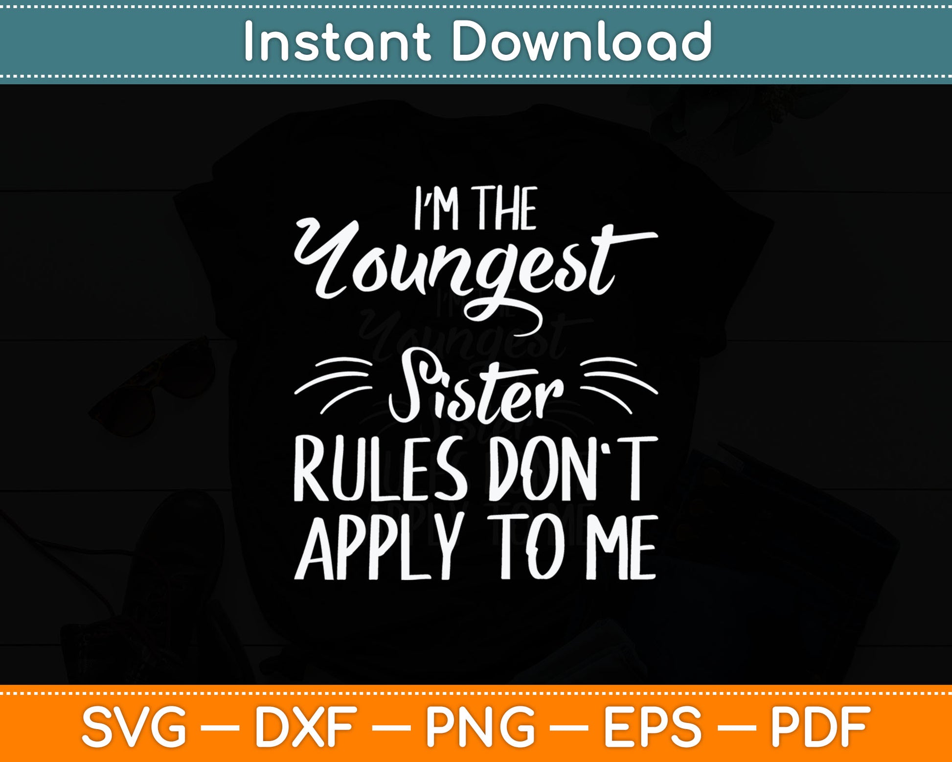 I'm The Youngest Sister Rules Don't Apply To Me Funny Sibling Svg Digital Cutting File