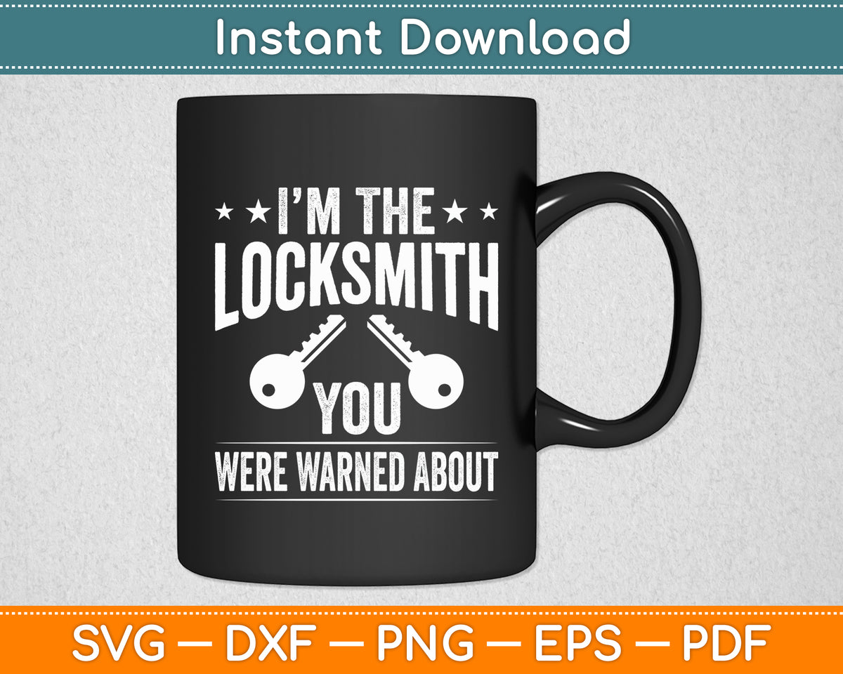 I'm The Locksmith You Were Warned About For Locksmiths Svg Digital Cutting File