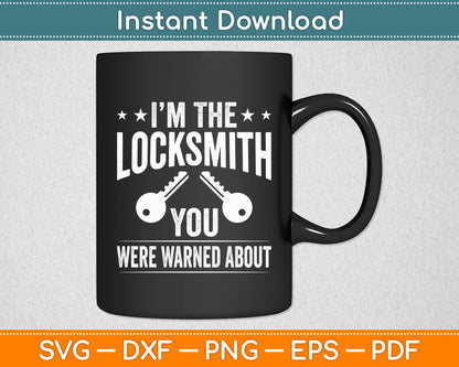 I'm The Locksmith You Were Warned About For Locksmiths Svg Digital Cutting File