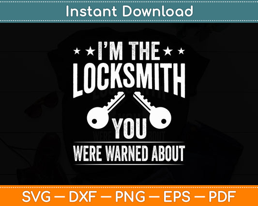 I'm The Locksmith You Were Warned About For Locksmiths Svg Digital Cutting File