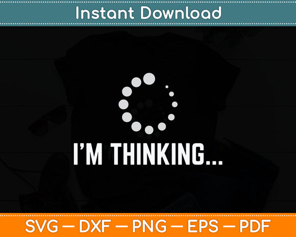 I'm Thinking Programmers Funny Svg Digital Cutting File