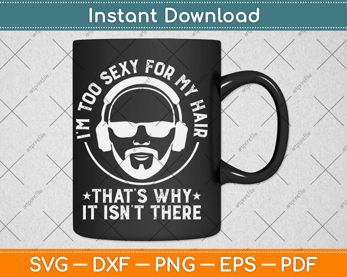 I'm Too Sexy For My Hair Funny Bald Guy Svg Digital Cutting File