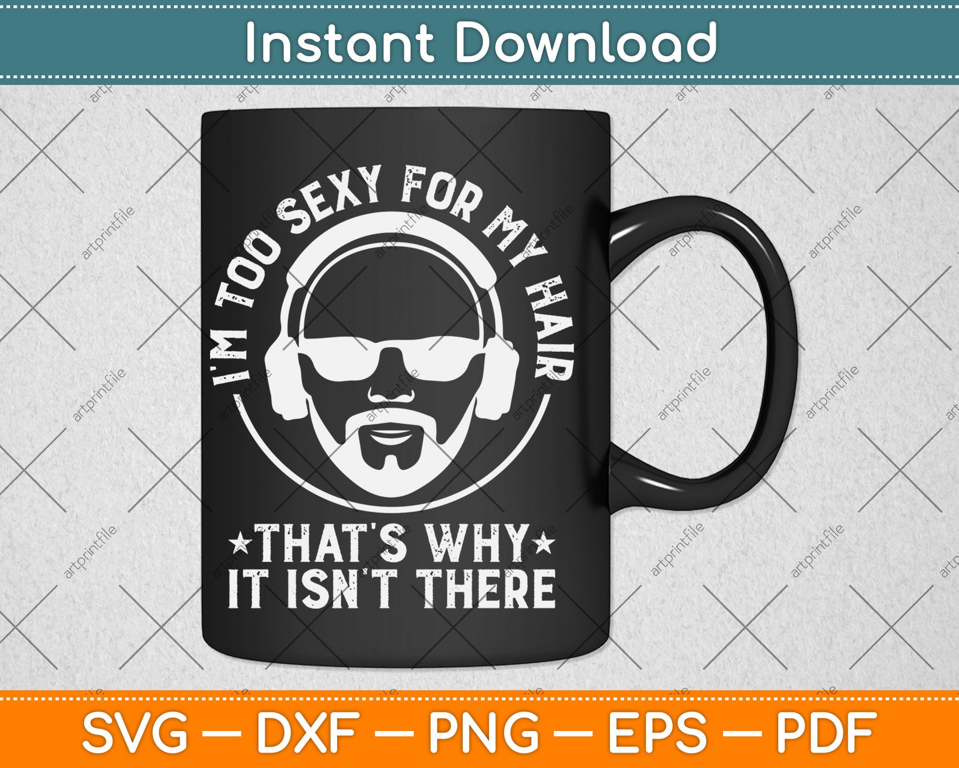 I'm Too Sexy For My Hair Funny Bald Guy Svg Digital Cutting File