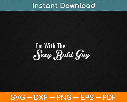 I'm With The Sexy Bald Guy Svg Digital Cutting File