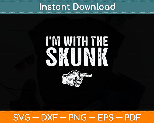 I'm With The Skunk Svg Digital Cutting File