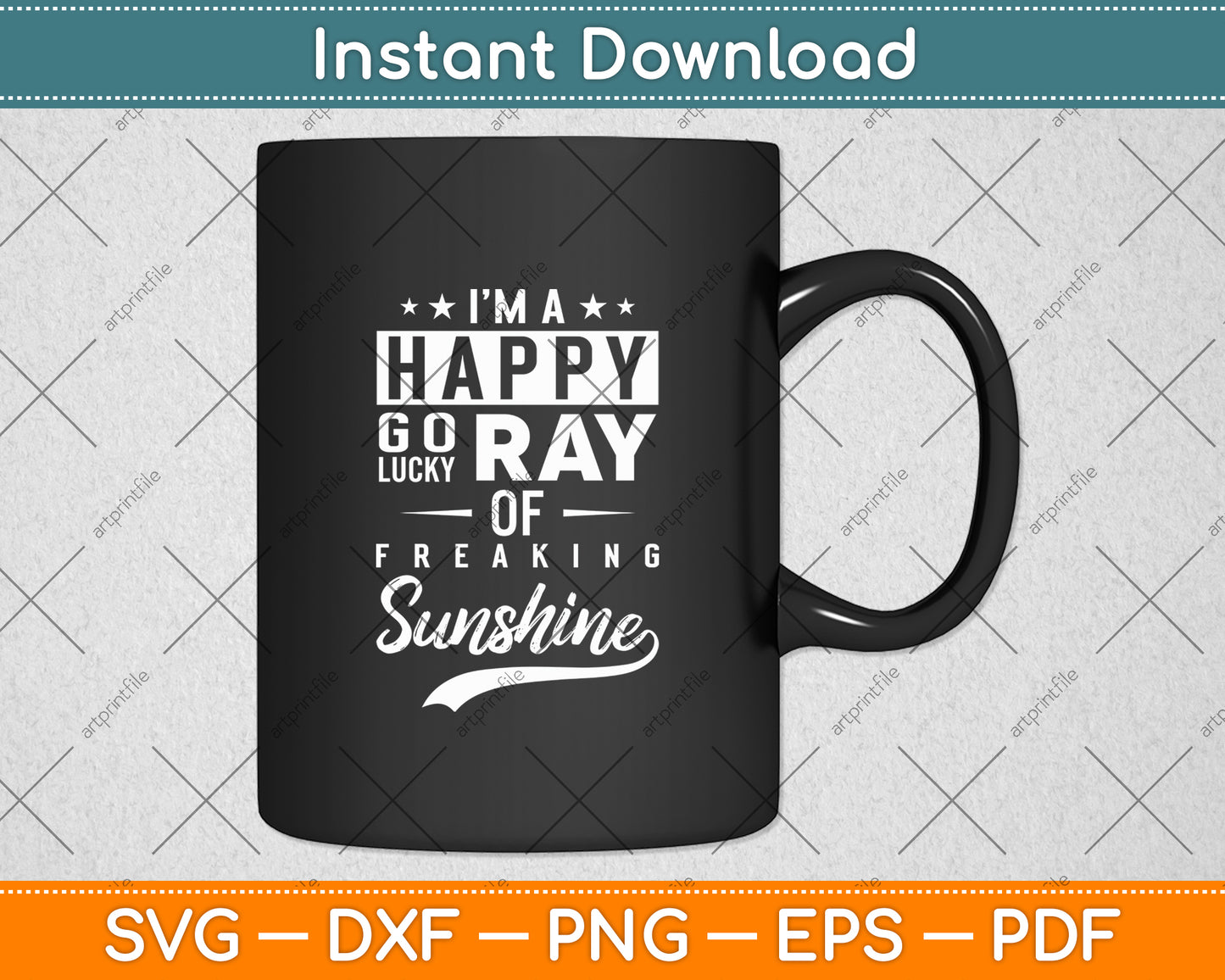 I'm a Happy Go Lucky Ray of Freaking Sunshine Svg Digital Cutting File
