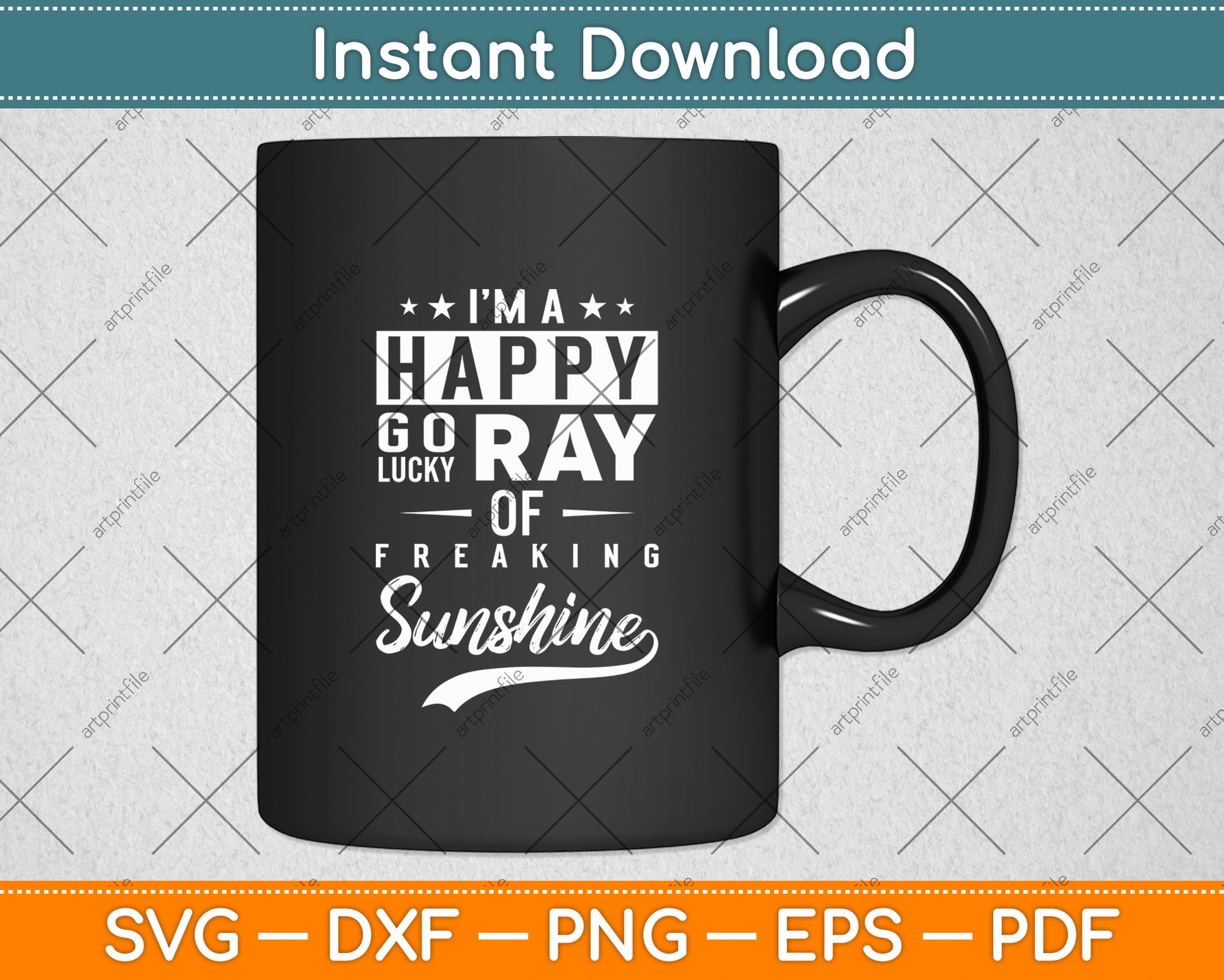 I'm a Happy Go Lucky Ray of Freaking Sunshine Svg Digital Cutting File