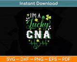 I'm A Lucky CNA Nurse St Patrick's Day Svg Digital Cutting File