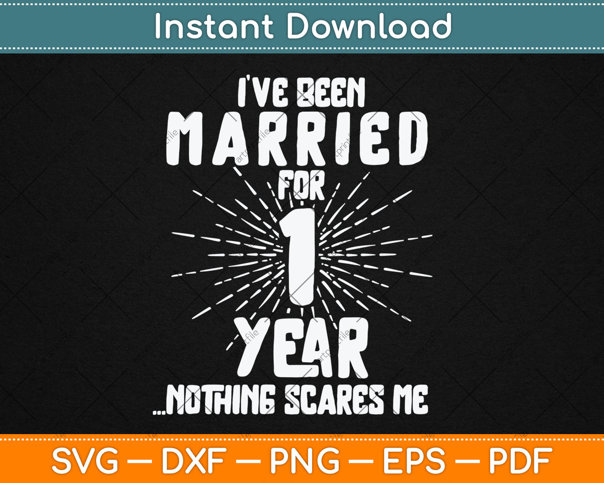 I’ve Been Married For 1 Year Nothing Scares Me 1st Wedding Anniversary Svg Cutting File