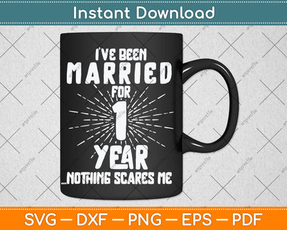 I’ve Been Married For 1 Year Nothing Scares Me 1st Wedding Anniversary Svg Cutting File