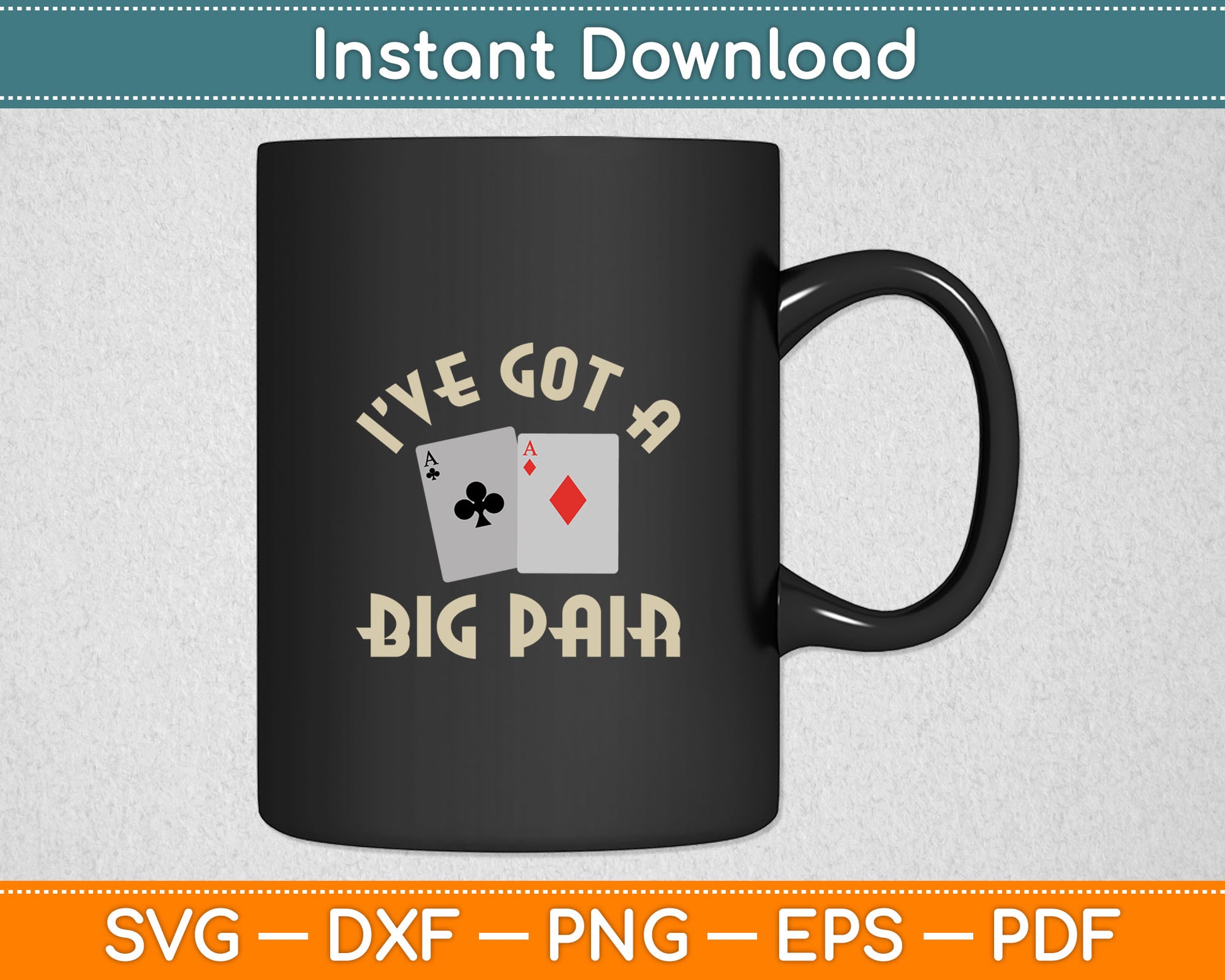 I’ve Got A Big Pair Poker Card Player Gambler Funny Gambling Svg Digital Cutting File