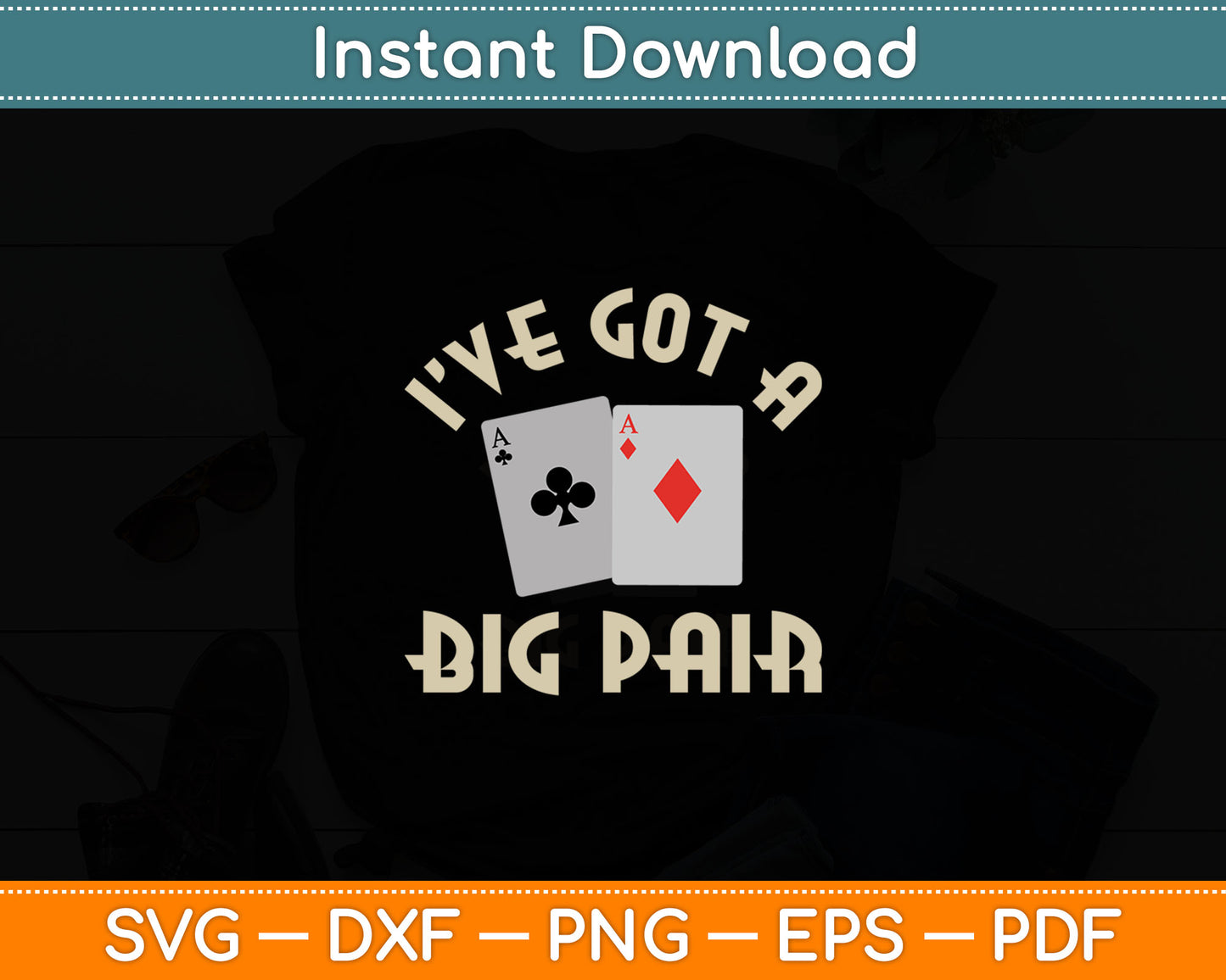I’ve Got A Big Pair Poker Card Player Gambler Funny Gambling Svg Digital Cutting File