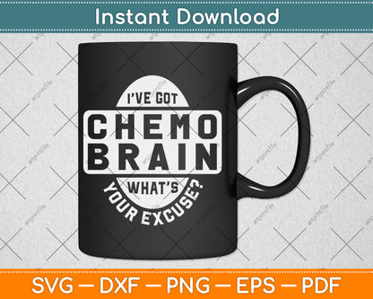 I’ve Got Chemo Brain What’s Your Excuse Brain Cancer Awareness Svg Digital Cutting File
